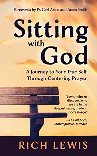 Sitting with God: A Journey to Your True Self Through Centering Prayer