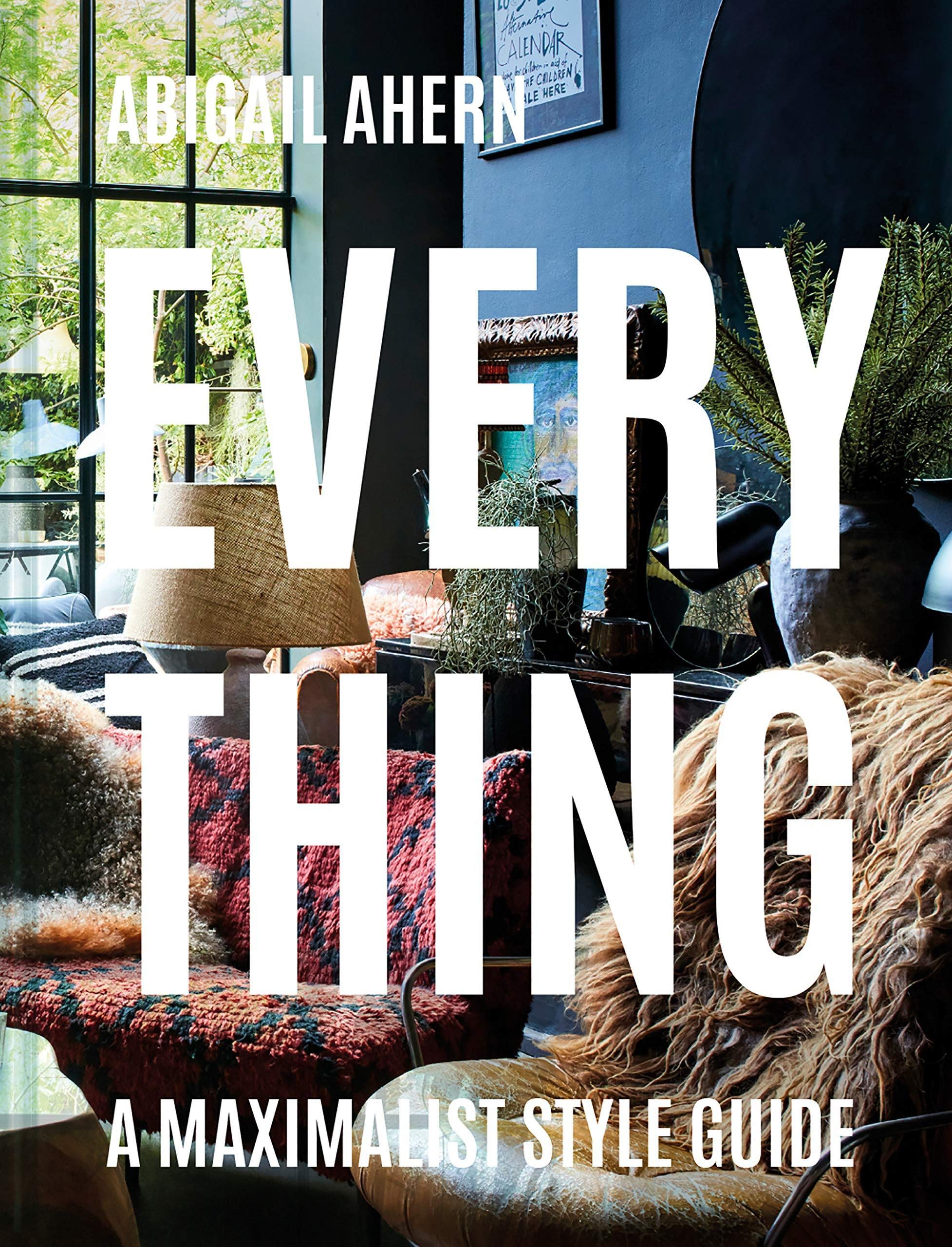 Everything: The maximalist style guide to a curated design life by a global interiors icon