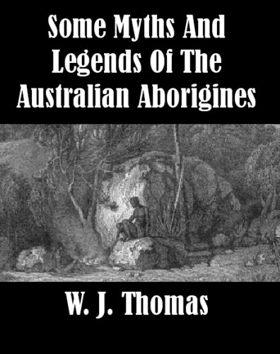 Some Myths and Legends of the Australian Aborigines by W.J. Thomas ...
