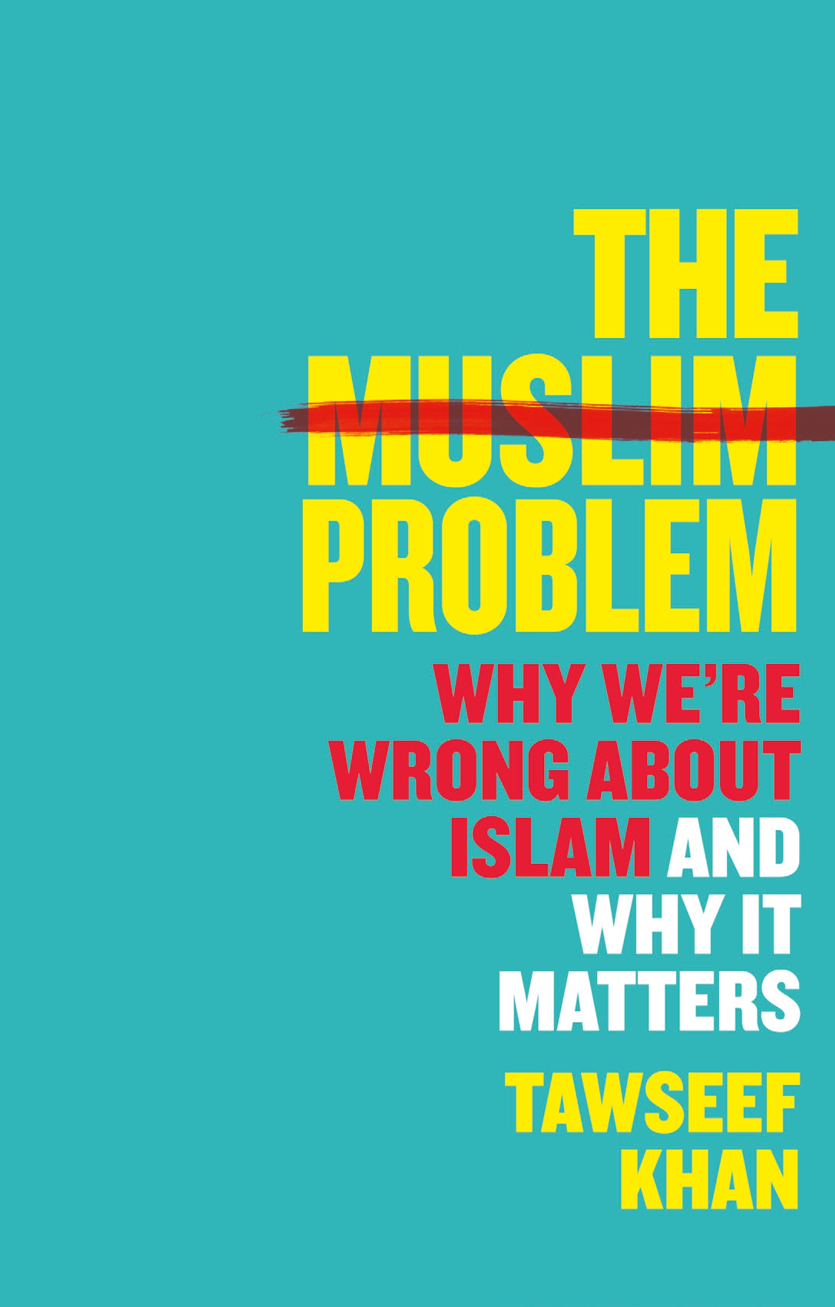 The Muslim Problem:  Why We're Wrong About Islam and Why It Matters