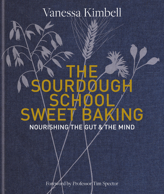 The Sourdough School: Sweet Baking: Nourishing the Gut & the Mind