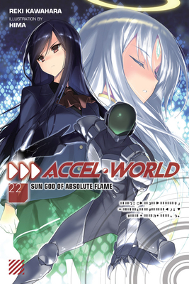 Accel World, Vol. 22 (light novel): Sun God of Absolute Flame (Volume 22) (Accel World, 22)