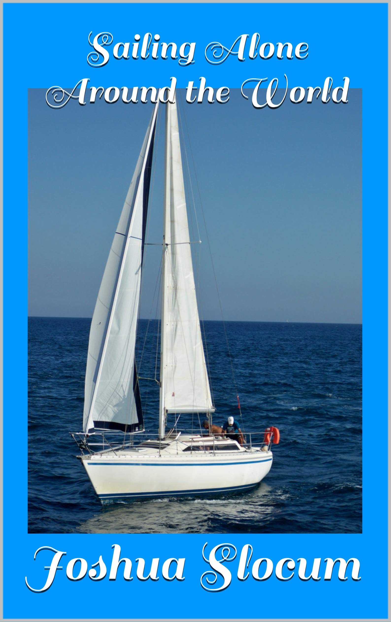 Sailing Alone Around the World by Joshua Slocum Goodreads