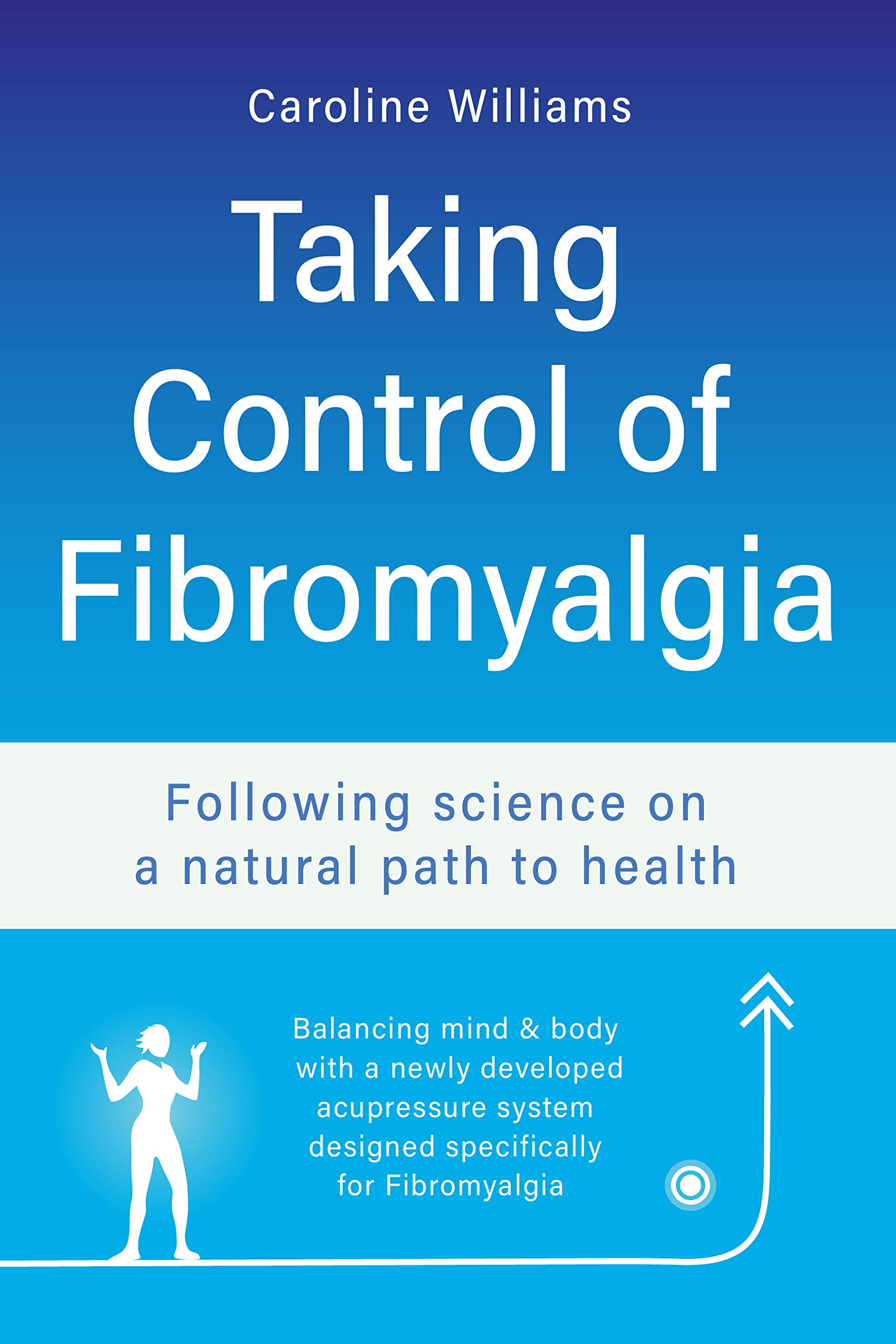 Taking Control of Fibromyalgia: Following science on a natural path to health
