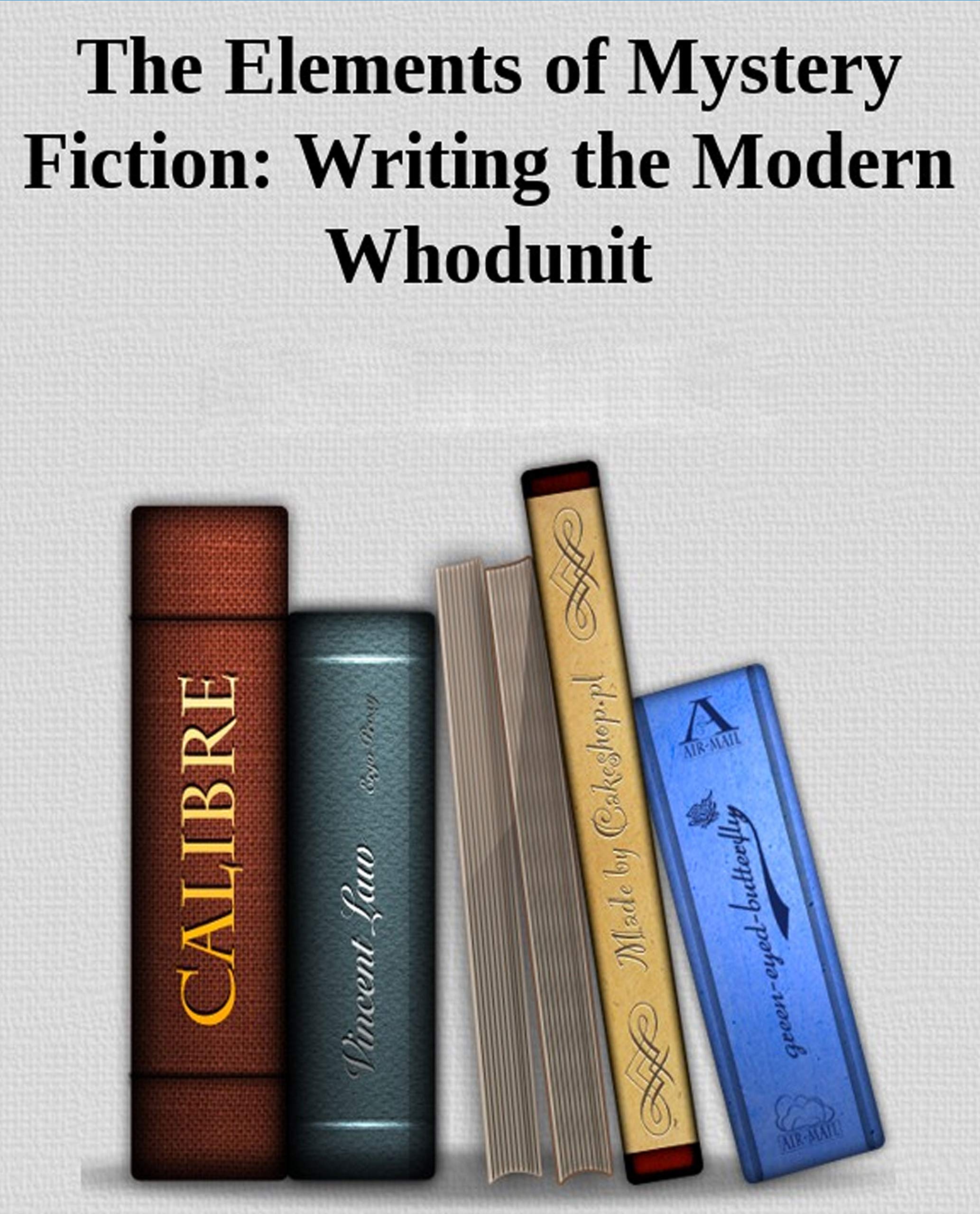 The Elements of Mystery Fiction Writing the Modern Whodunit College