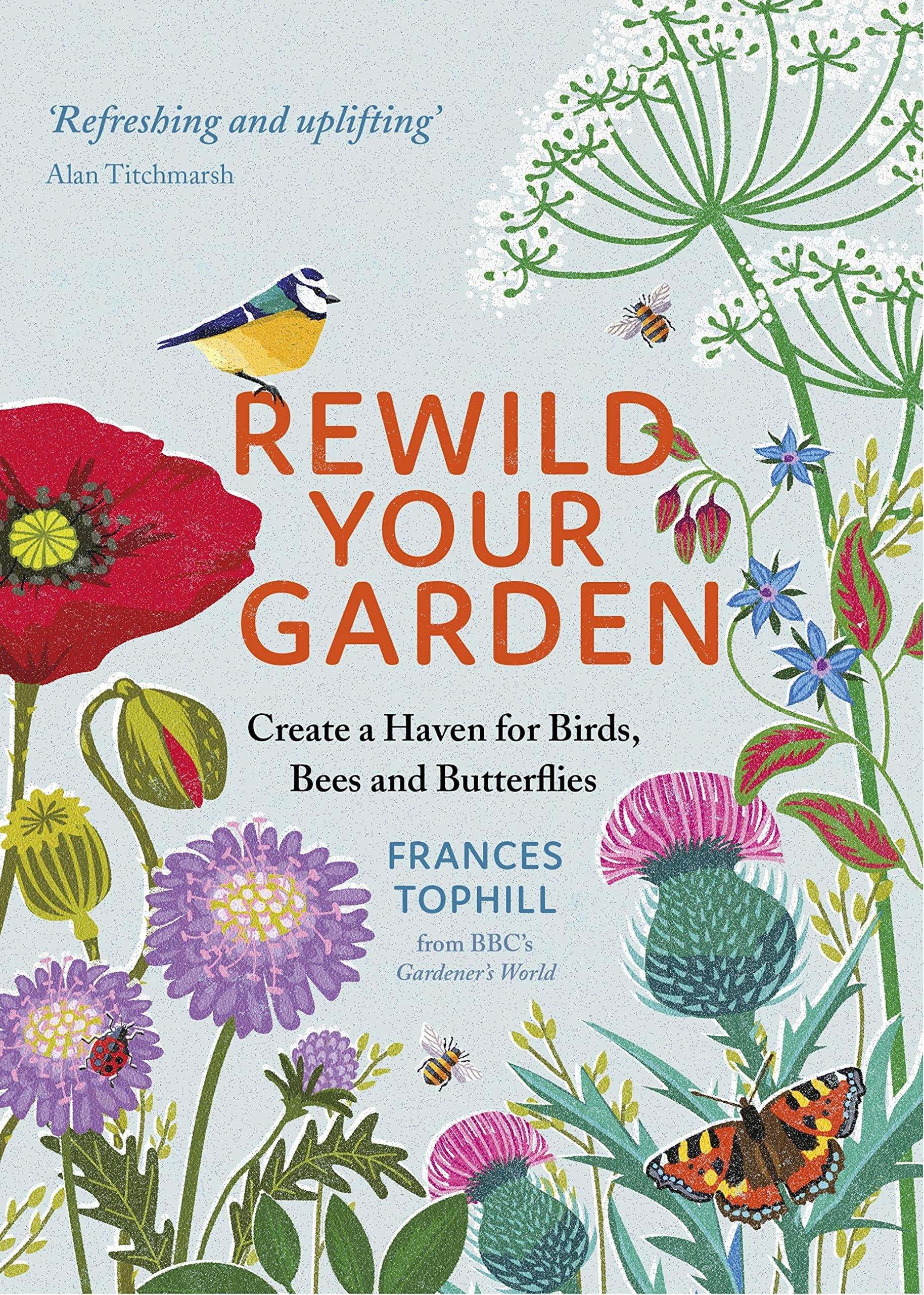 Rewild Your Garden: Create a Haven for Birds, Bees and Butterflies