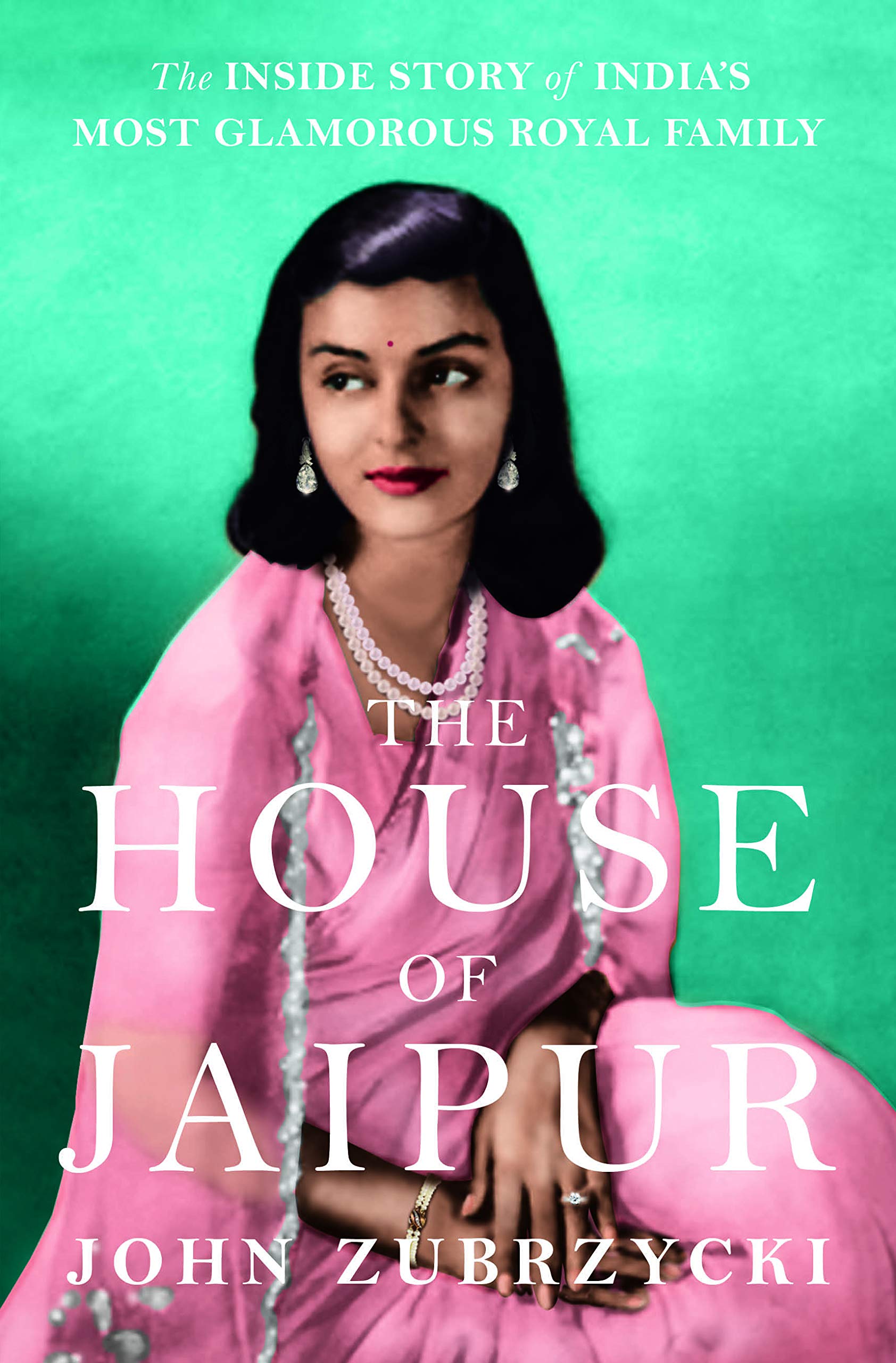The House of Jaipur: The Inside Story of India's Most Glamorous Royal Family