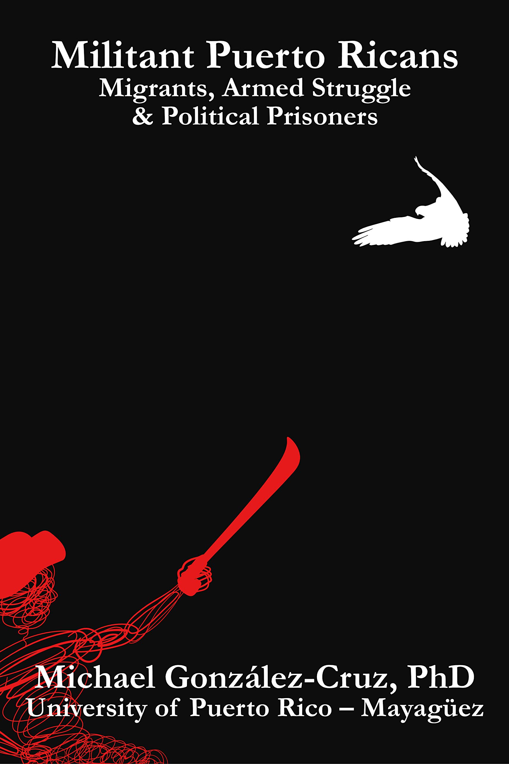 Militant Puerto Ricans: Migrants, Armed Struggle & Political Prisoners