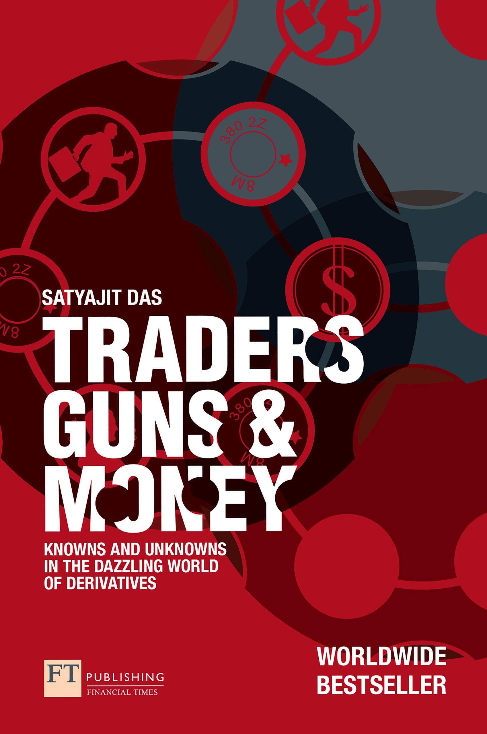 Traders, Guns and Money (Financial Times Series) by Satyajit Das