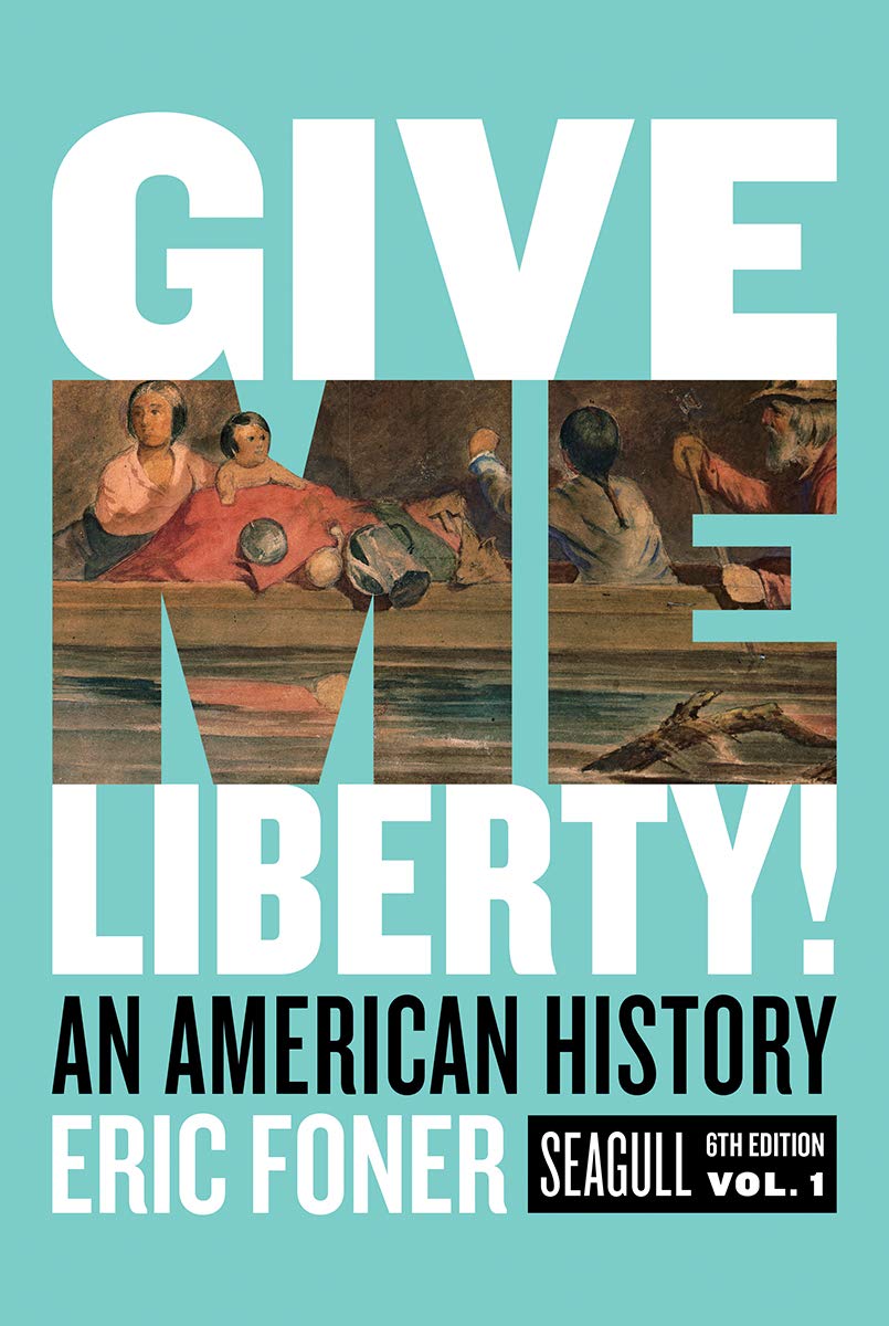 GIVE ME LIBERTY,SEAGULL ED.V.1TEXT by Eric Foner Goodreads