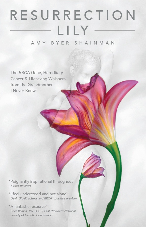 Resurrection Lily: The BRCA Gene, Hereditary Cancer & Lifesaving Whispers from the Grandmother I Never Knew