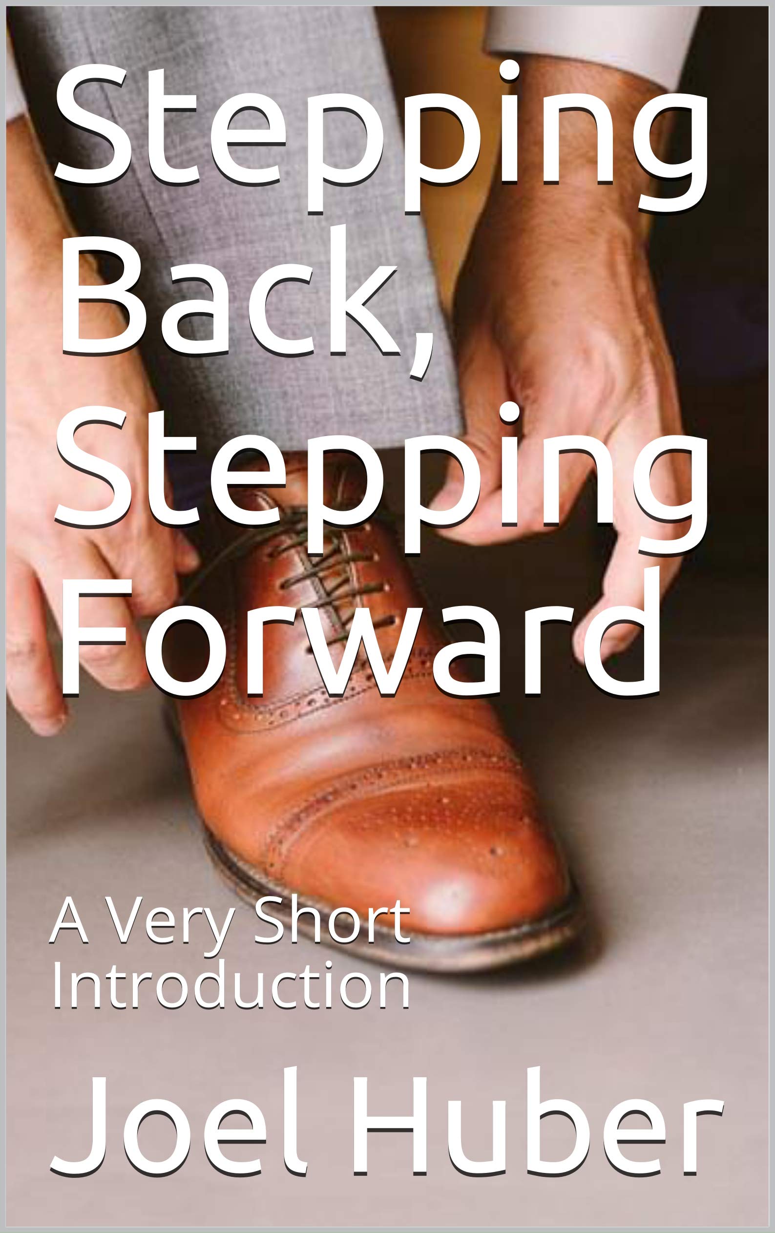 Stepping Back, Stepping Forward A Very Short Introduction by Joel