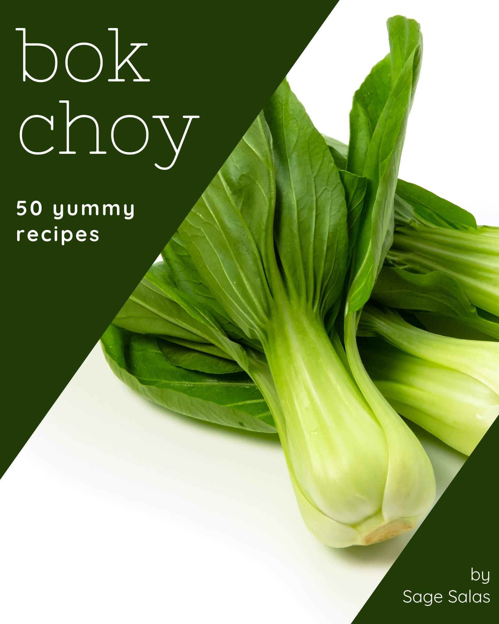 50 Yummy Bok Choy Recipes A Yummy Bok Choy Cookbook to Fall In Love