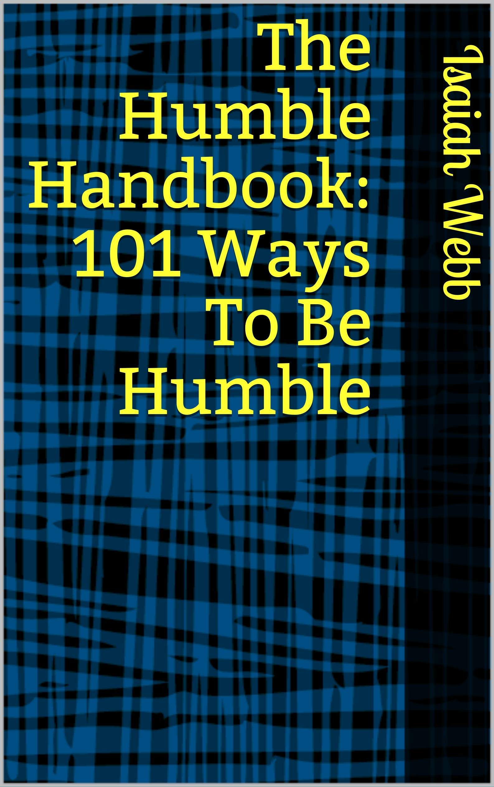 The Humble Handbook 101 Ways To Be Humble by Isaiah b Goodreads