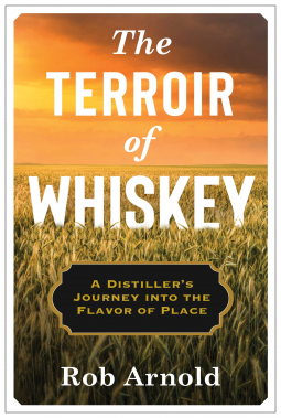 The Terroir of Whiskey: A Distiller's Journey Into the Flavor of Place