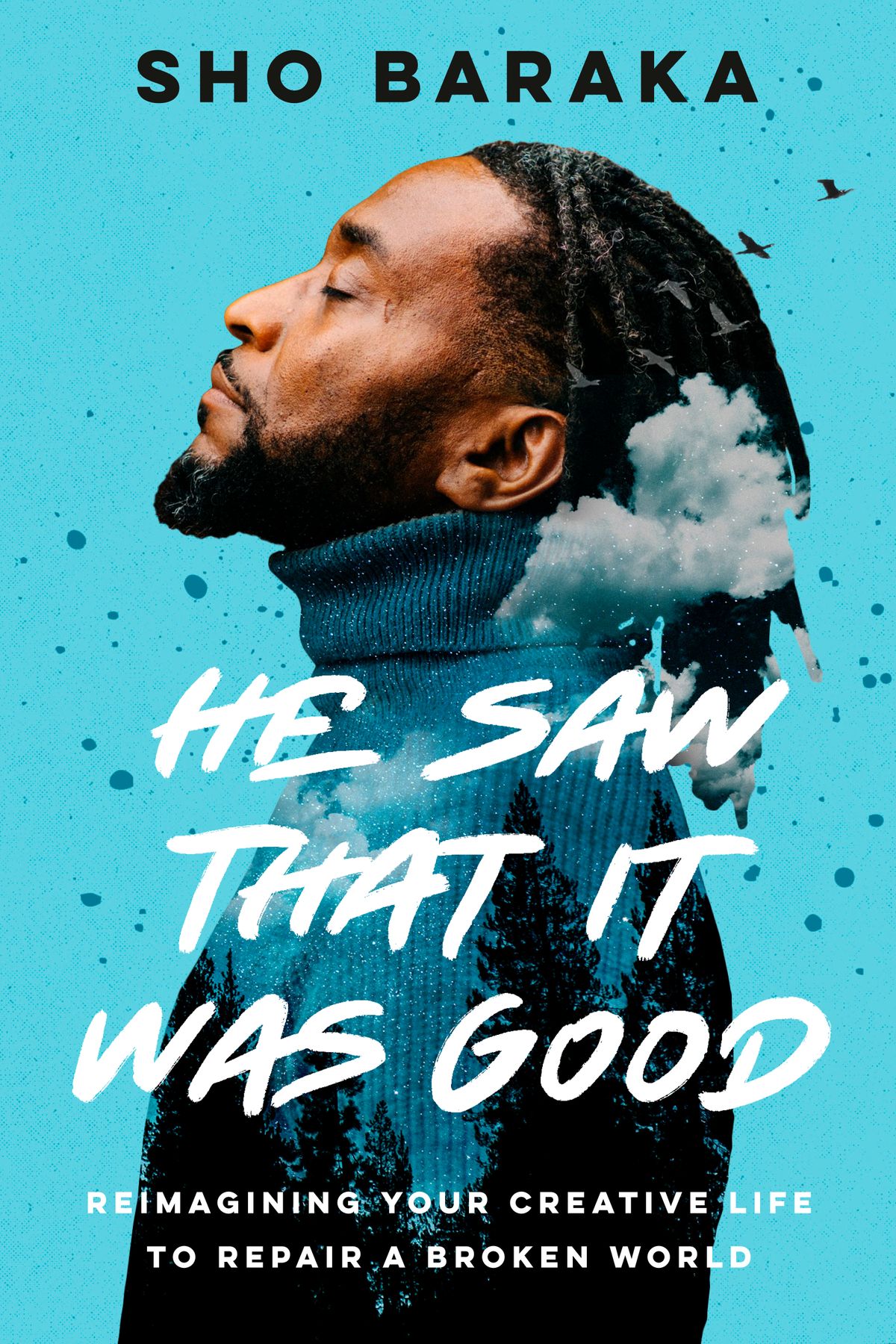 He Saw That It Was Good: How Your Creative Life Can Change a Broken World