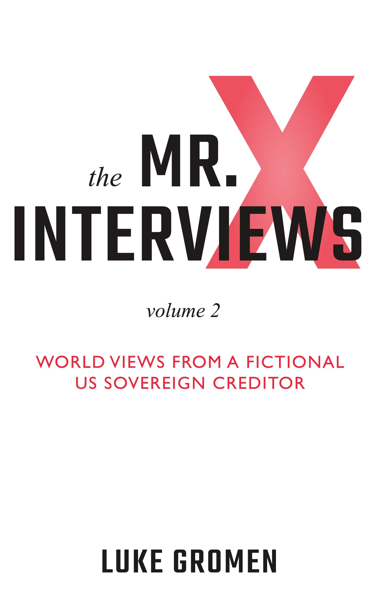The Mr. X Interviews Volume 2: World Views from a Fictional US ...