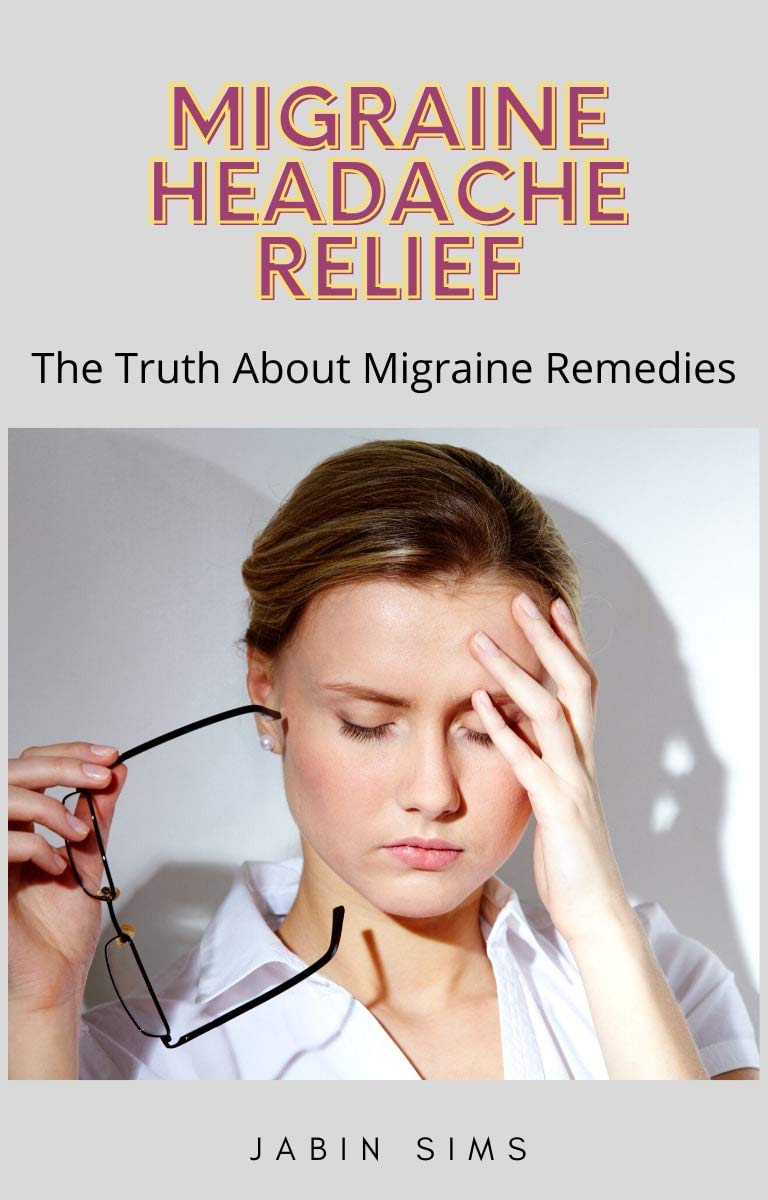 Migraine Headache Relief The Truth About Migraine Remedies by Jabin