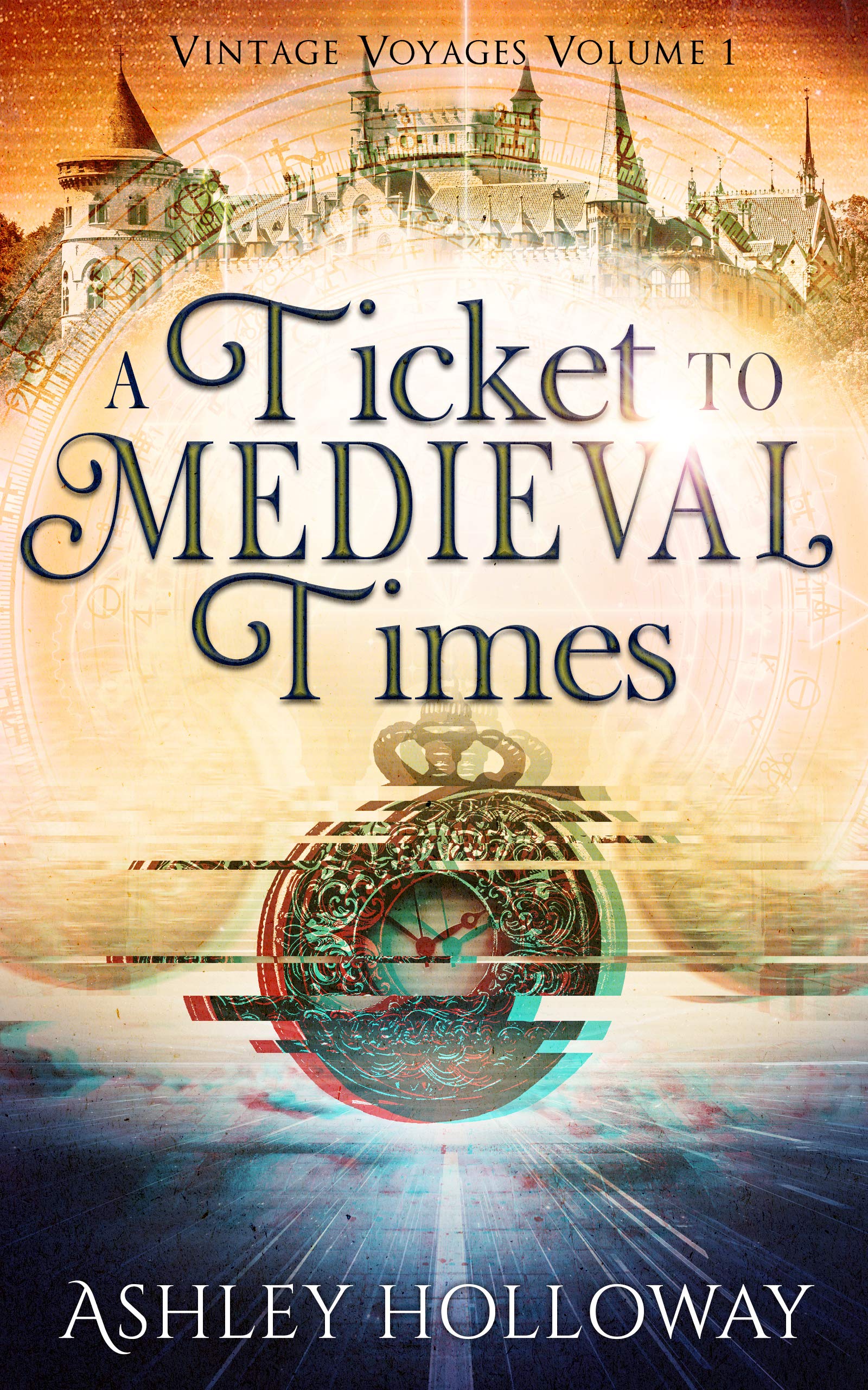 A Ticket to Medieval Times: A Time Travel Adventure by Ashley Holloway ...