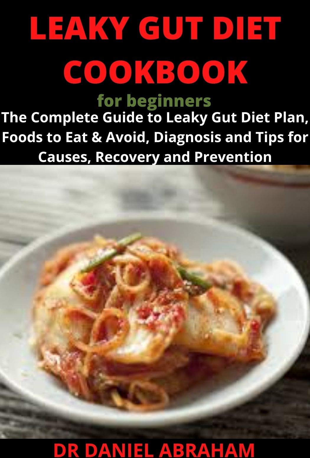 LEAKY GUT DIET COOKBOOK FOR BEGINNERS : The complete guide to leaky gut ...