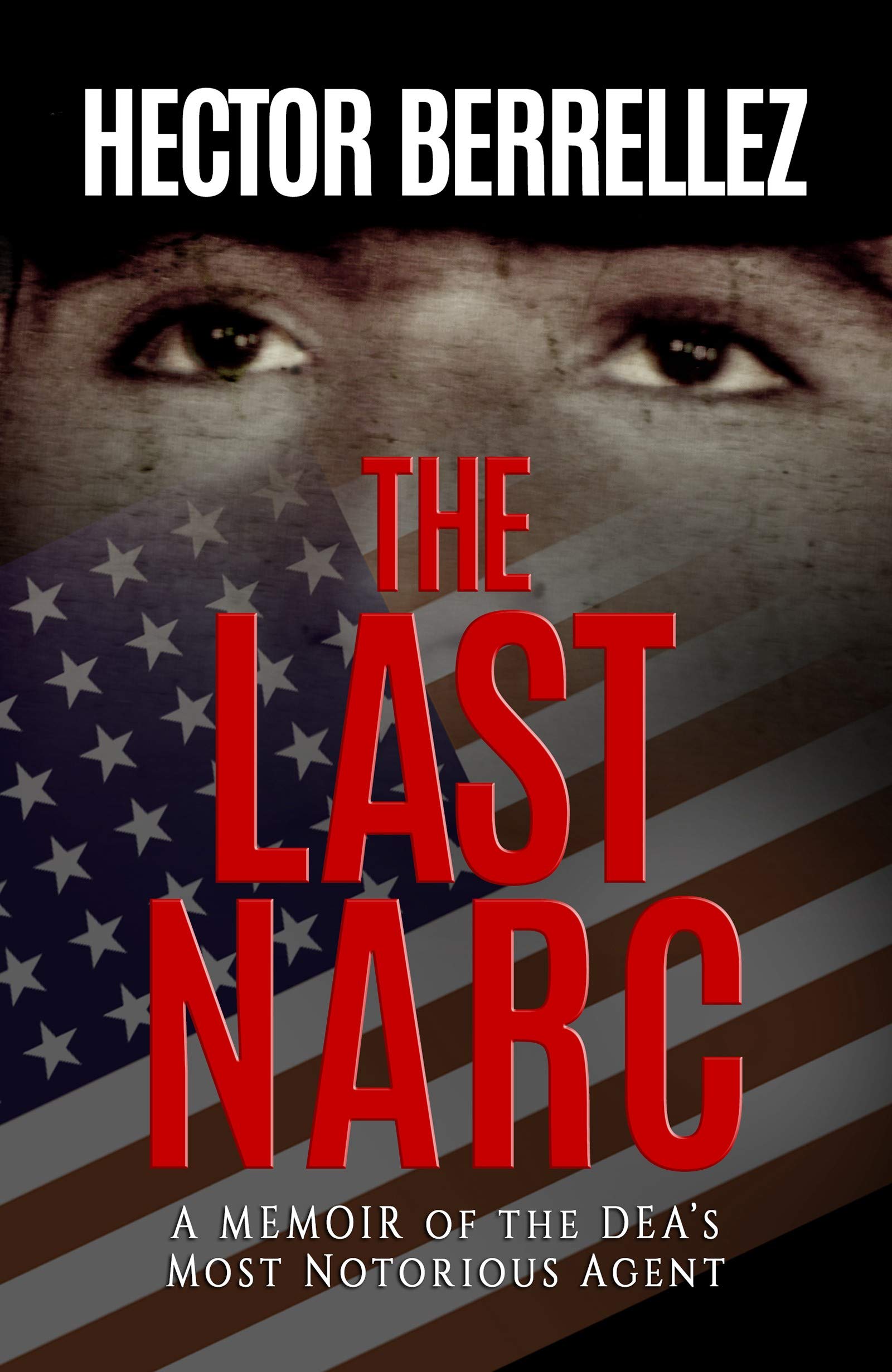 The Last Narc: A Memoir by the DEA's Most Notorious Agent