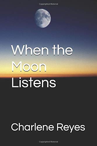When the Moon Listens by Charlene Reyes | Goodreads