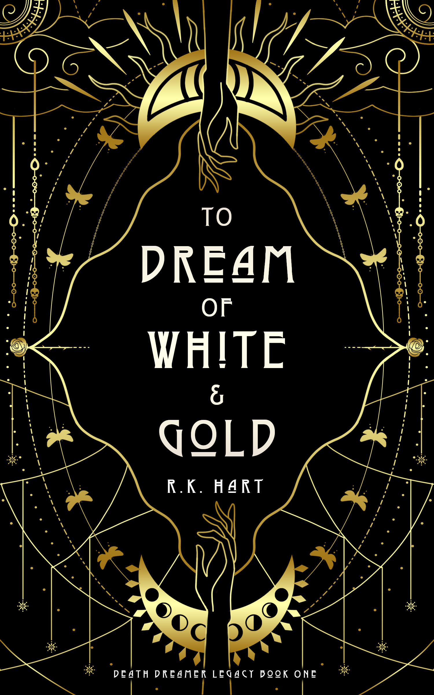 To Dream of White & Gold (Death Dreamer Legacy, 1) by R.K. Hart