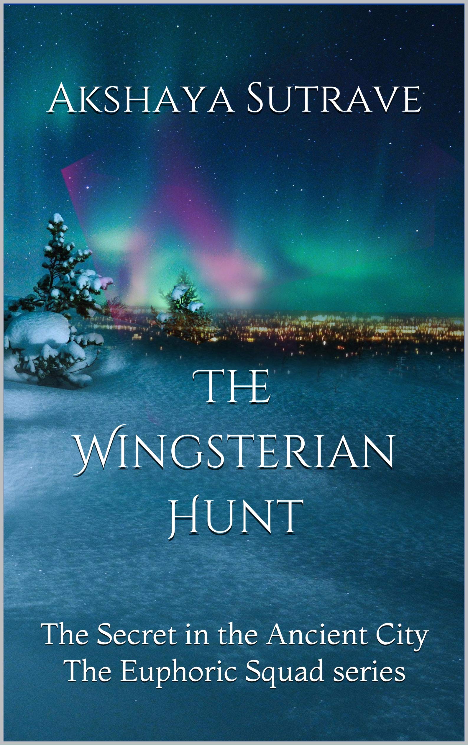 The Wingsterian Hunt The Secret in the Ancient City by Akshaya Sutrave