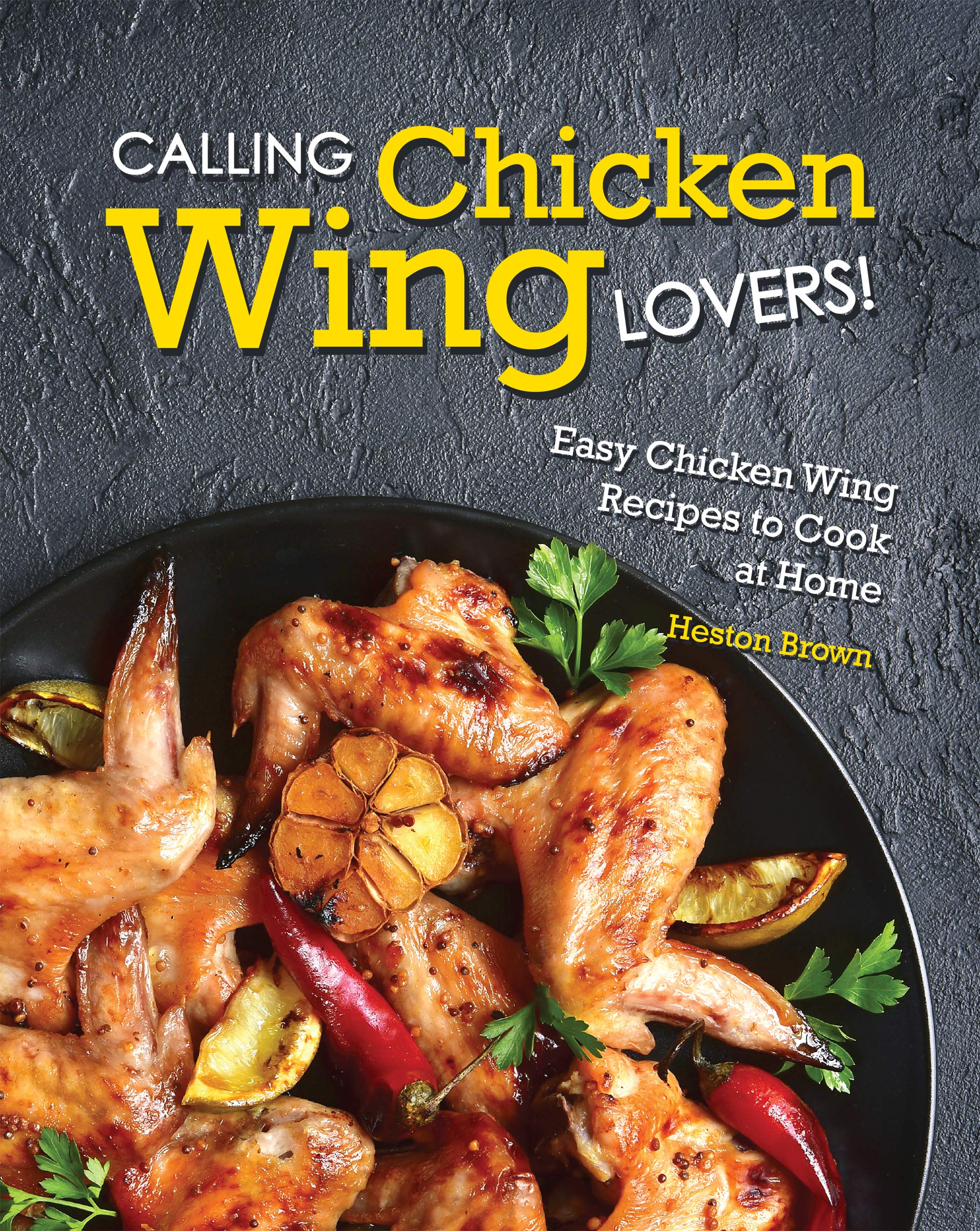 Calling Chicken Wing Lovers!: Easy Chicken Wing Recipes to Cook at Home ...