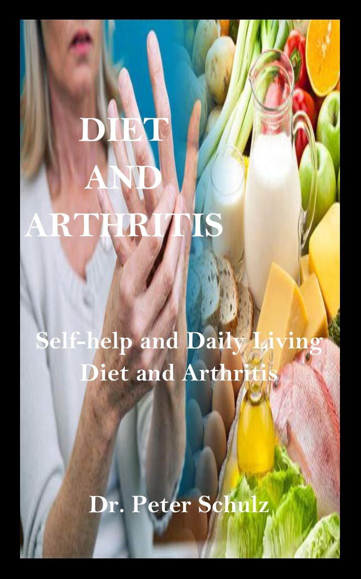 DIET AND ARTHRITIS Selfhelp and Daily Living Diet and Arthritis by Dr