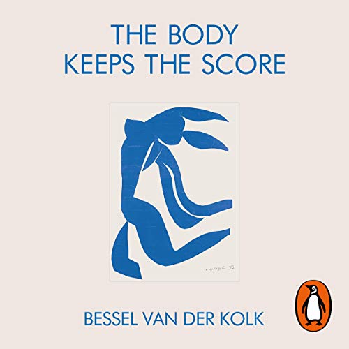 The Body Keeps the Score: Brain, Mind, and Body in the Healing of Trauma