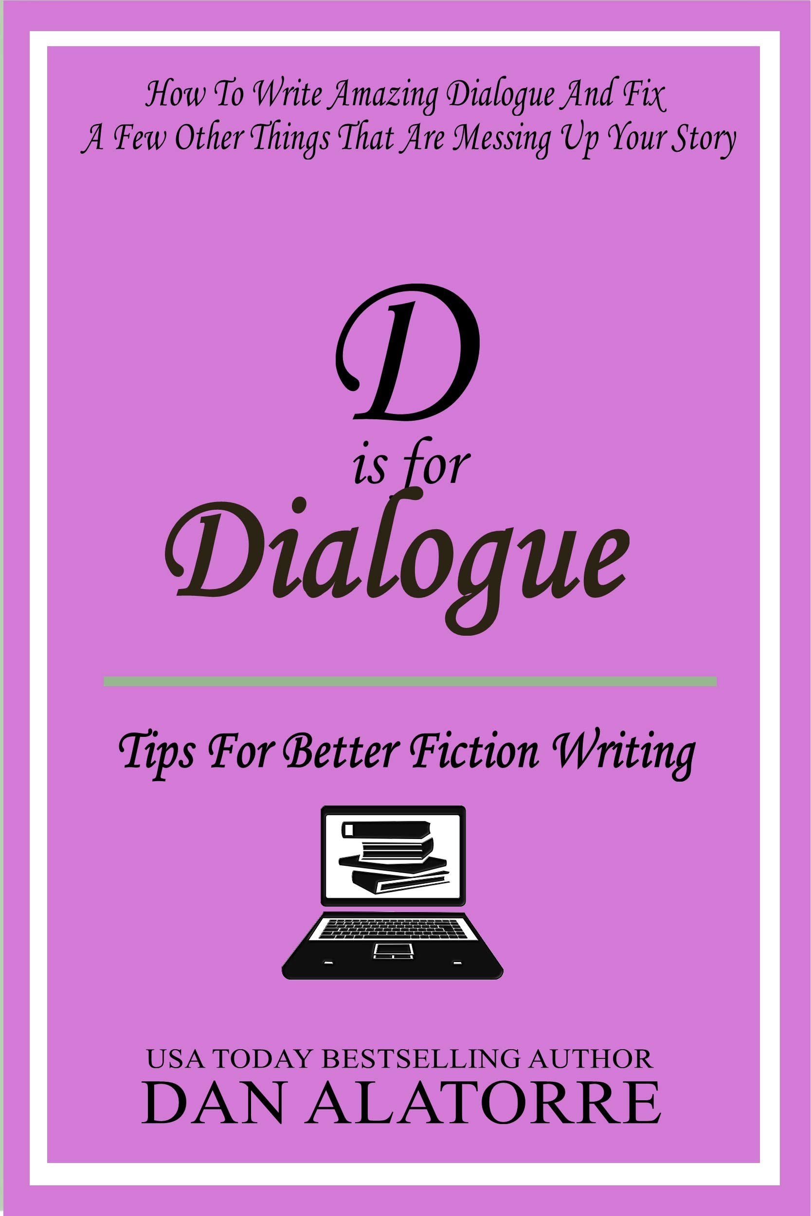 D Is For Dialogue: Learn To Write Amazing Dialogues That Bring Your ...