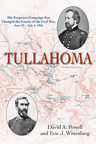 Tullahoma: The Forgotten Campaign that changed the Civil War, June 23–July 4, 1863