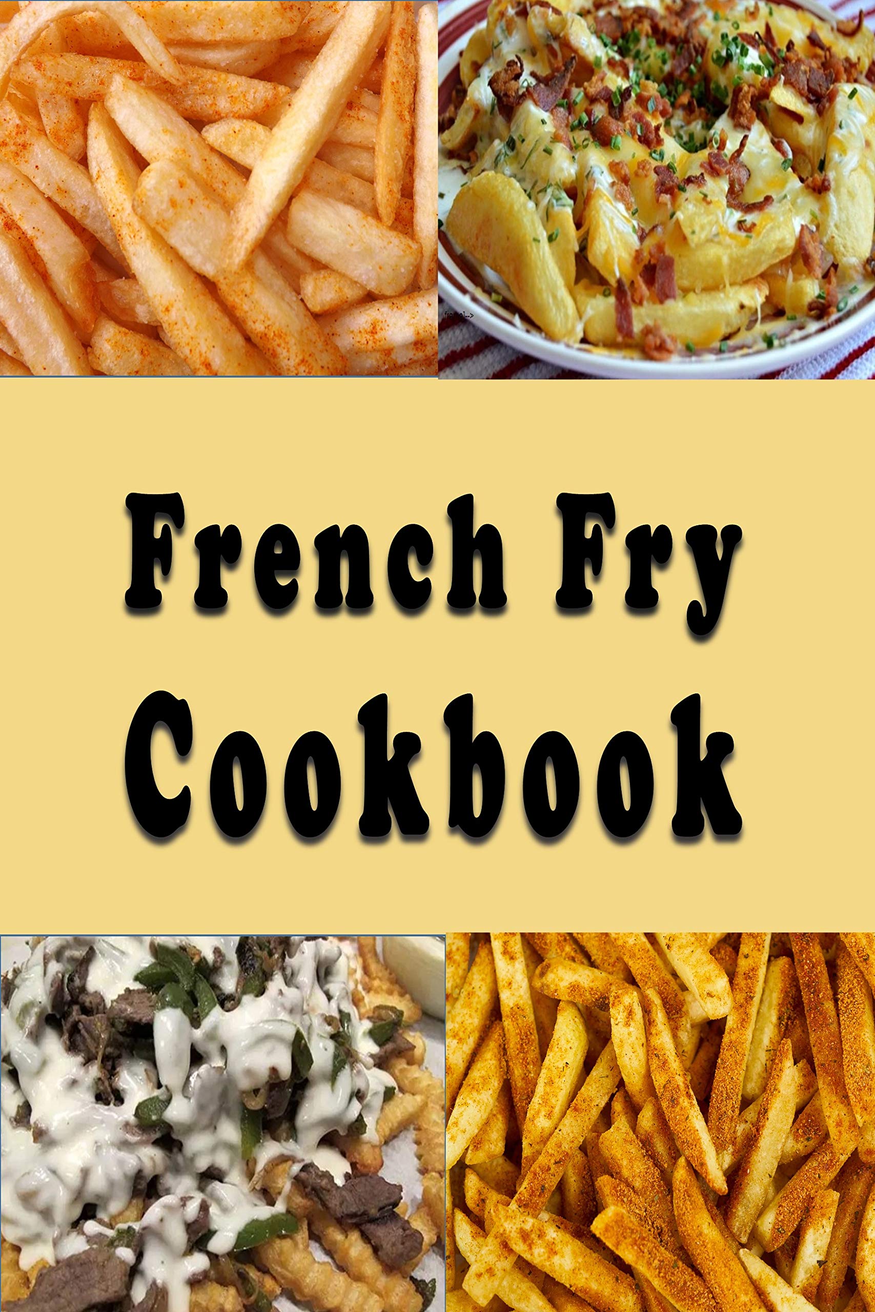 French Fry Cookbook: Lots of different ways to fix a bag of frozen French Fries