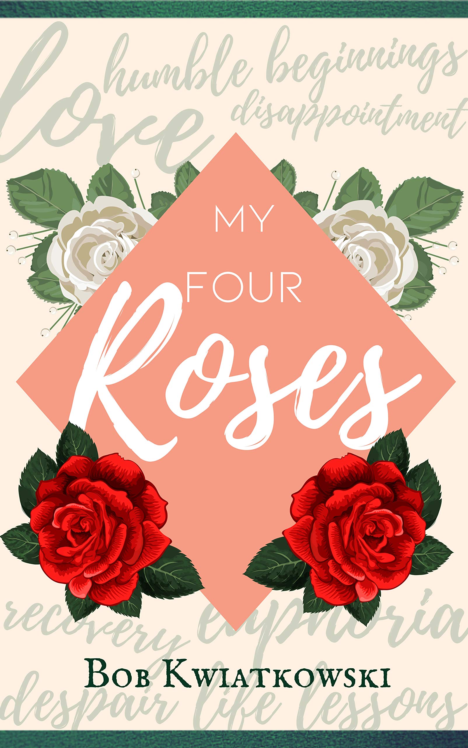 Four Roses Story My Four Roses by Bob Kwiatkowski | Goodreads
