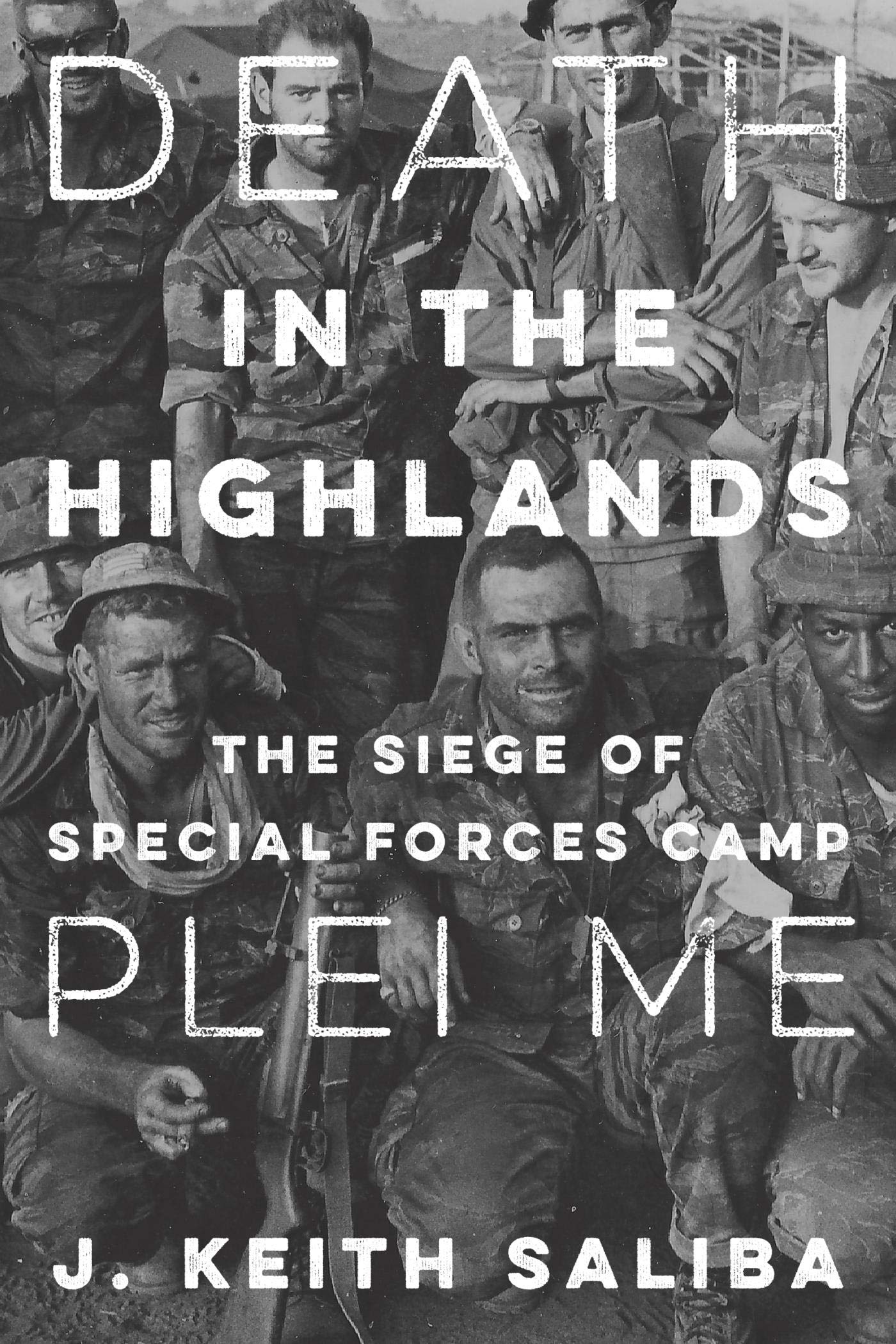 Death in the Highlands: The Siege of Special Forces Camp Plei Me