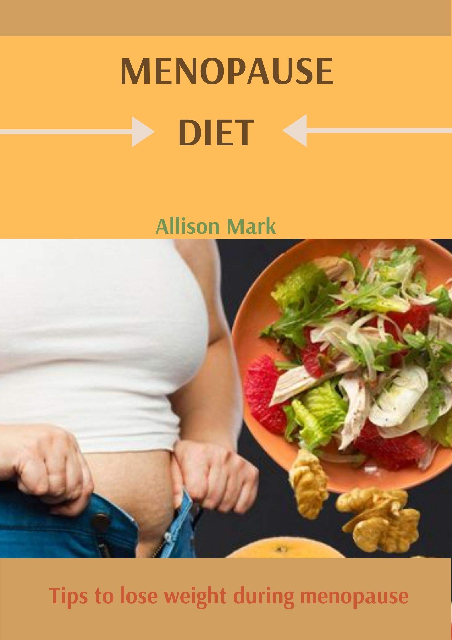MENOPAUSE DIET Tips to lose weight during menopause by Allison Mark