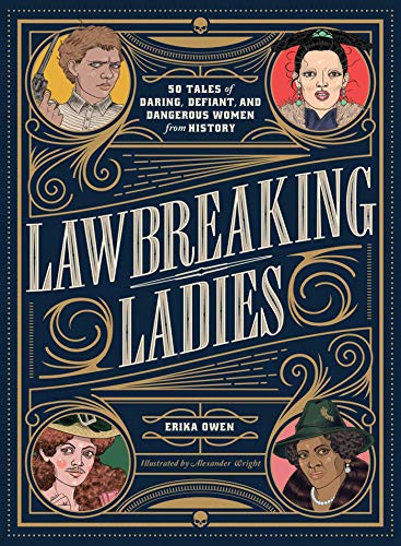 Lawbreaking Ladies: 50 Tales of Daring, Defiant, and Dangerous Women from History