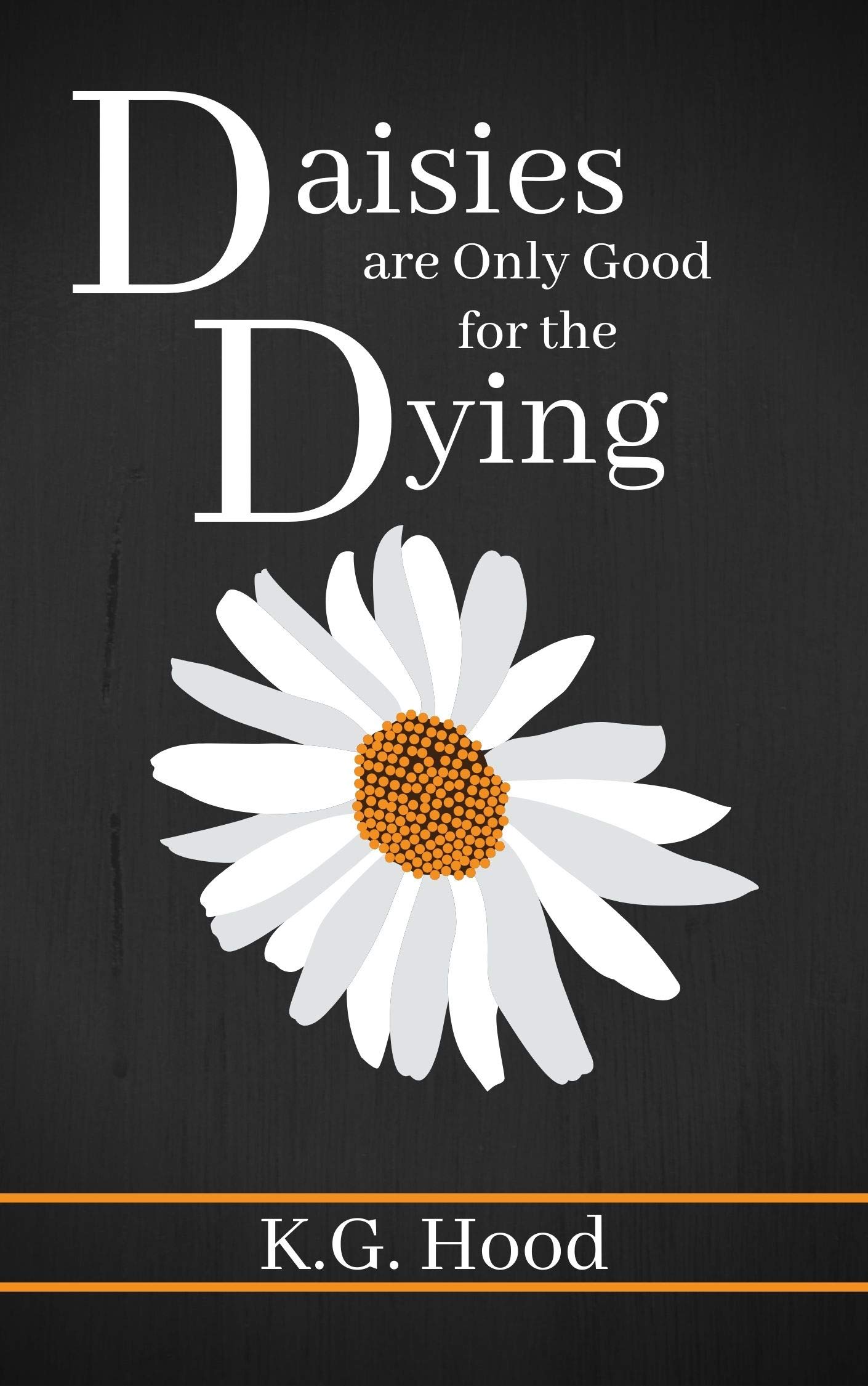 Daisies are Only Good for the Dying by K.G. Hood Goodreads