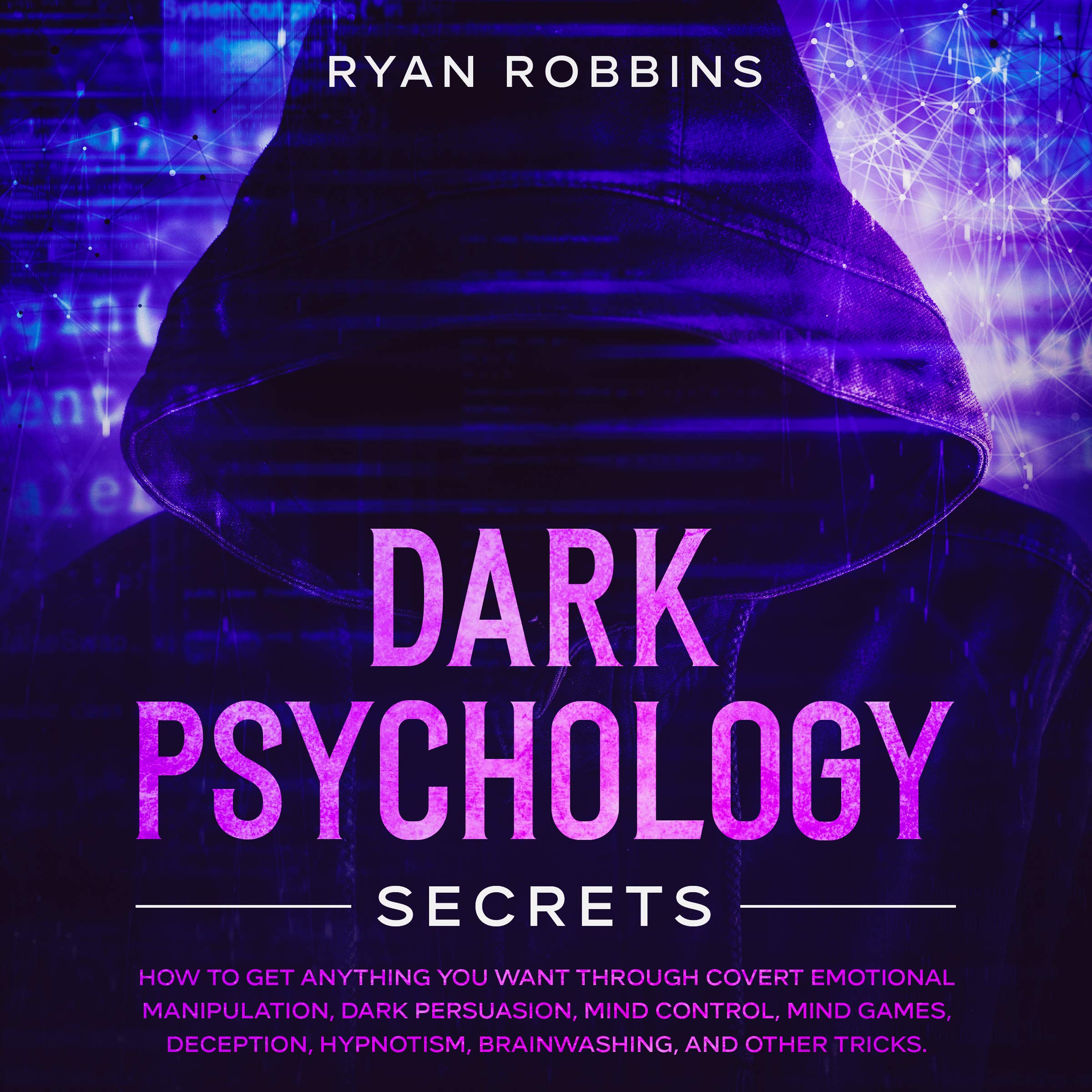 DARK PSYCHOLOGY SECRETS HOW TO GET ANYTHING YOU WANT THROUGH COVERT