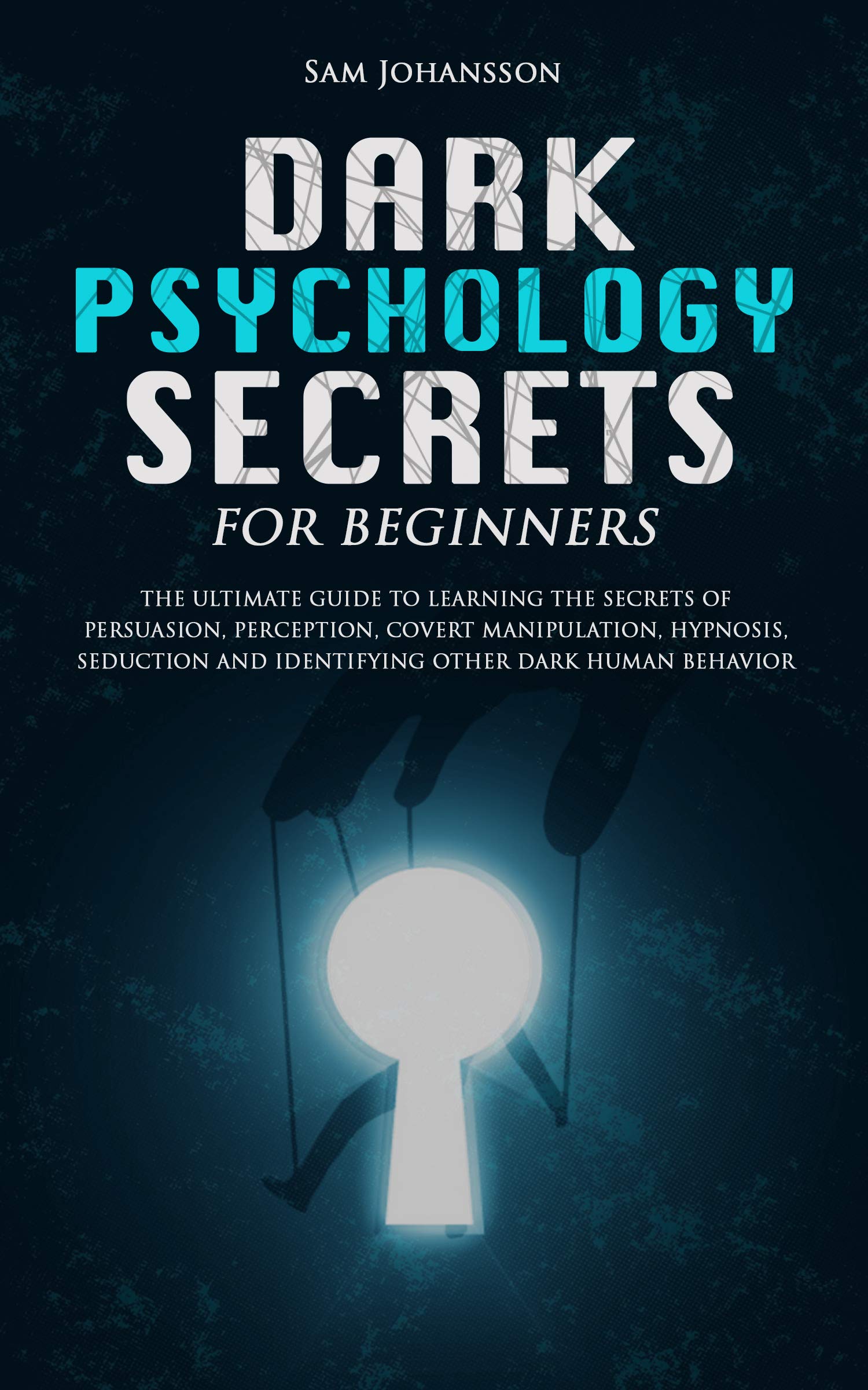 Dark Psychology Secrets For Beginners The Ultimate Guide To Learning