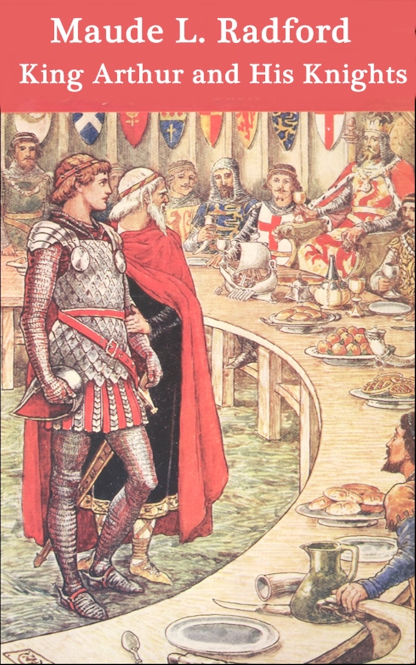 King Arthur and His Knights - Maude L. Radford (ANNOTATED) [University ...