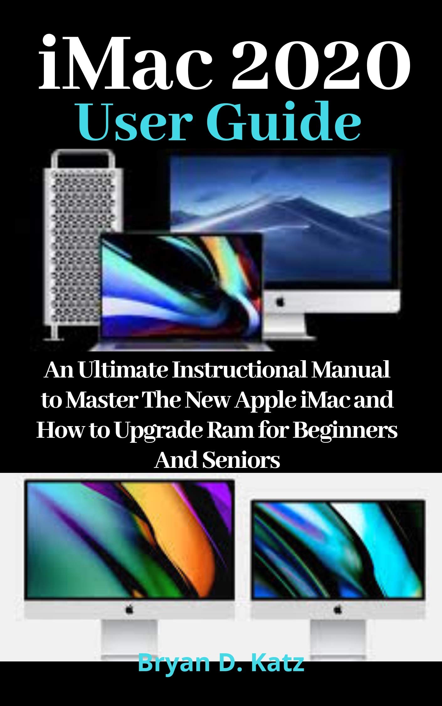 iMac 2020 USER GUIDE: An Ultimate Instructional Manual to Master the ...