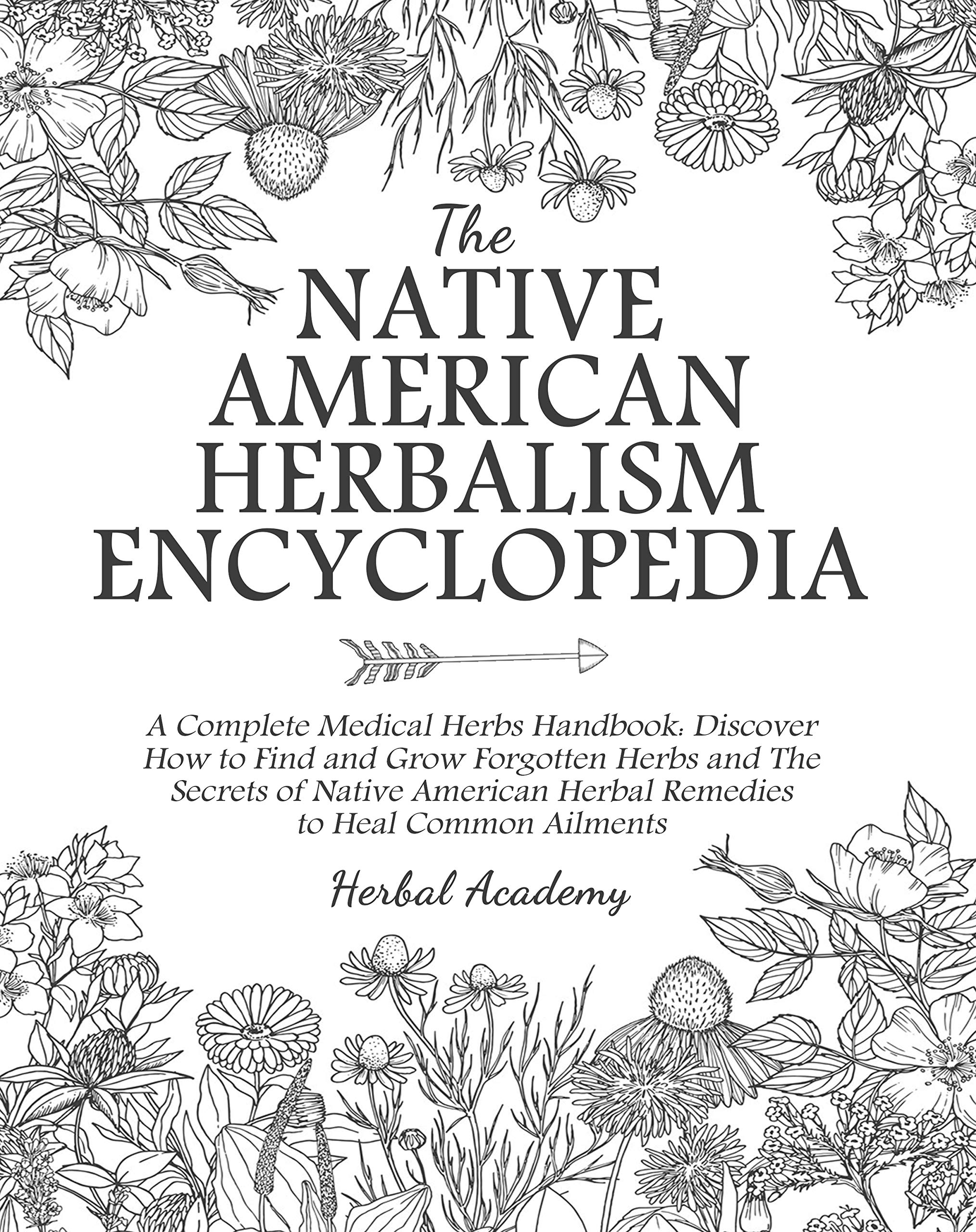 The Native American Herbalism Encyclopedia • A Complete Medical Herbs