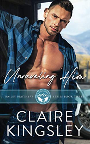Unraveling Him (The Bailey Brothers #3)