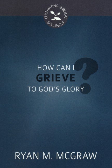How Can I Grieve to God's Glory? book cover