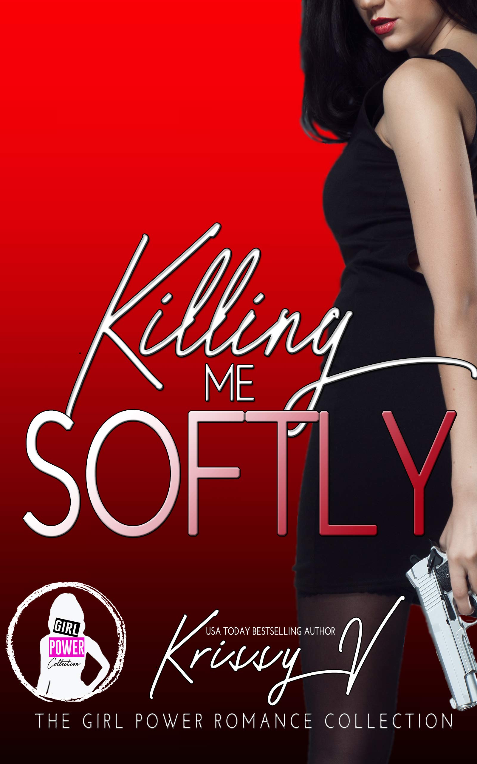 Killing Me Softly (Girl Power Romance Collection) by Krissy V