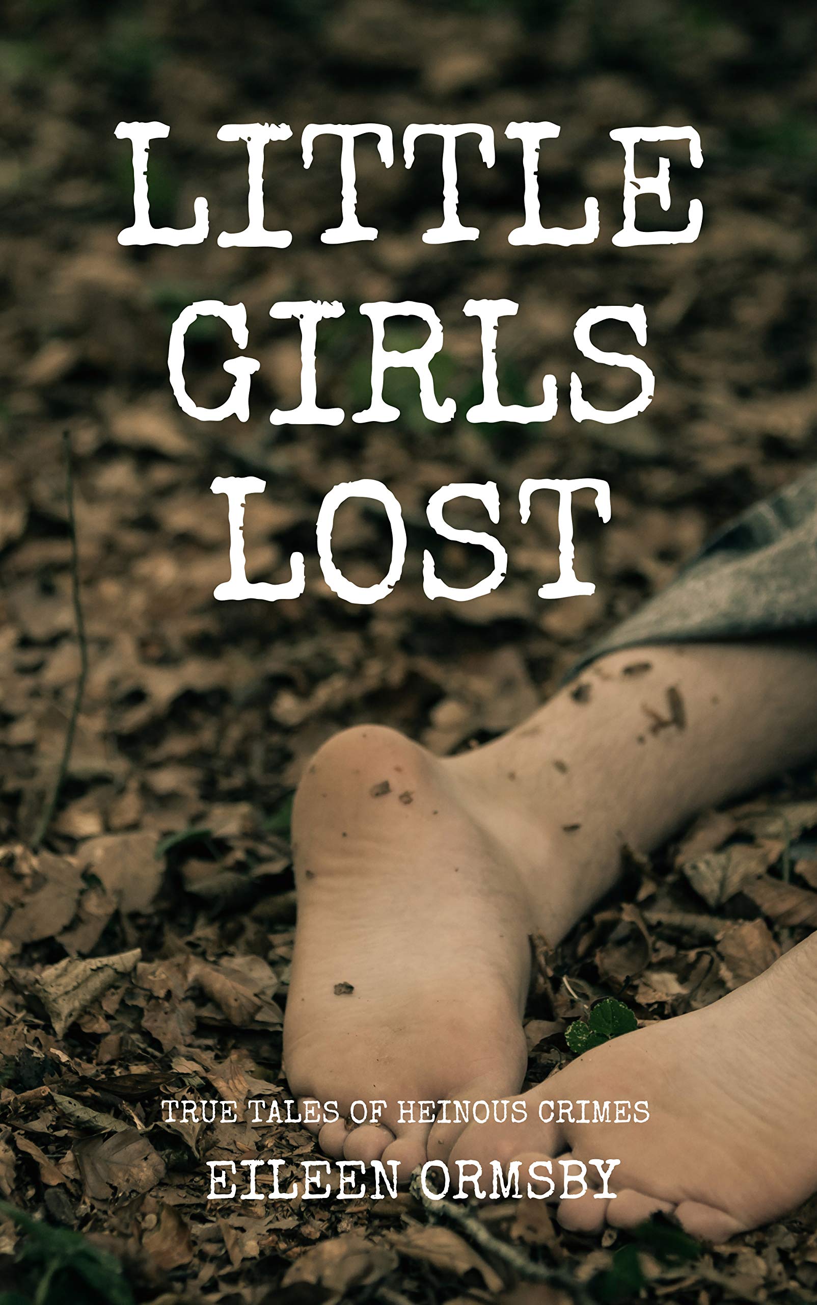 Little Girls Lost: True tales of heinous crimes