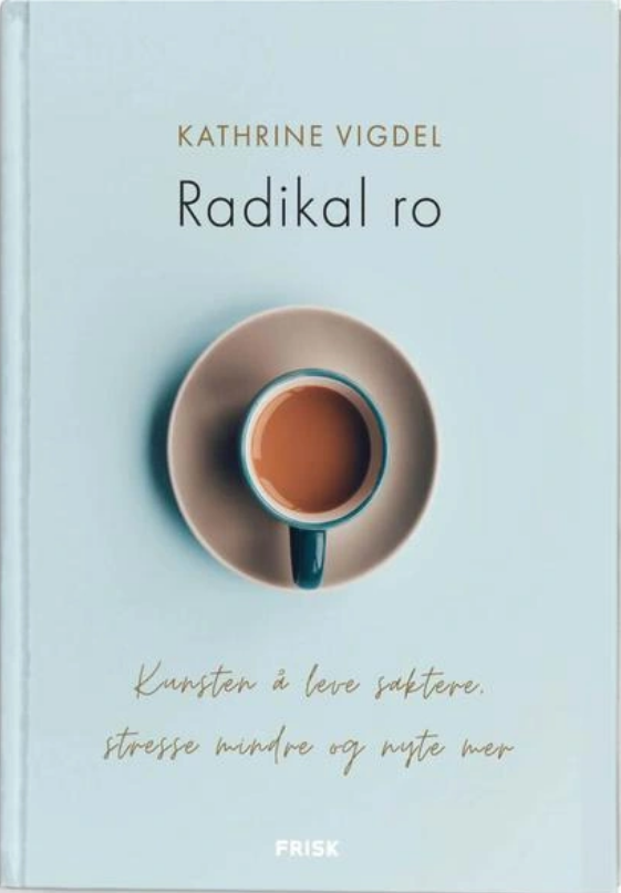 Radikal Ro. Kunsten å leve saktere, stresse mindre og nyte mer.