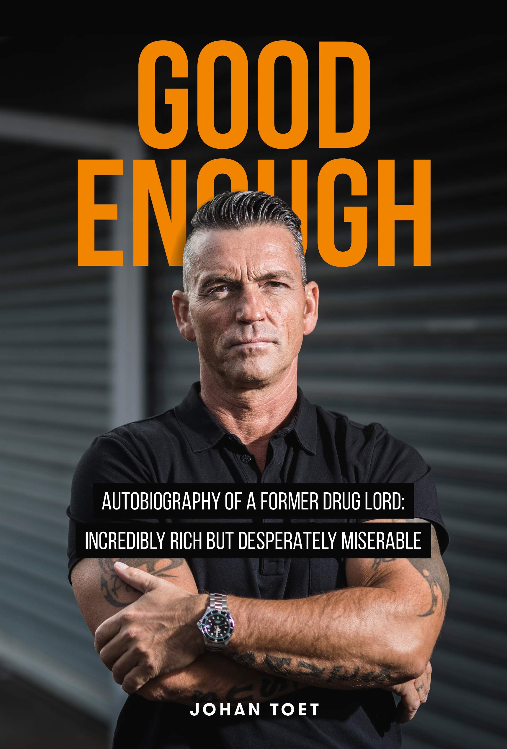 Good Enough: autobiography of a former druglord: incredibly rich but desperatly miserable